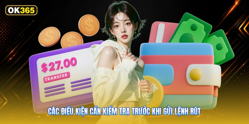 Các điều kiện cần kiểm tra trước khi gửi lệnh rút