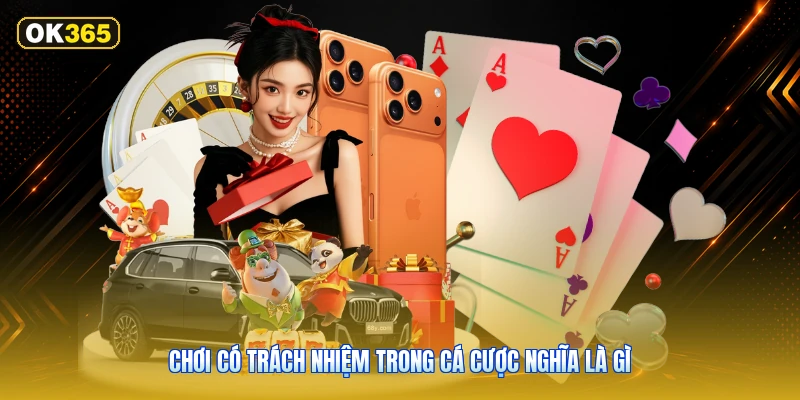 Chơi có trách nhiệm trong cá cược nghĩa là gì