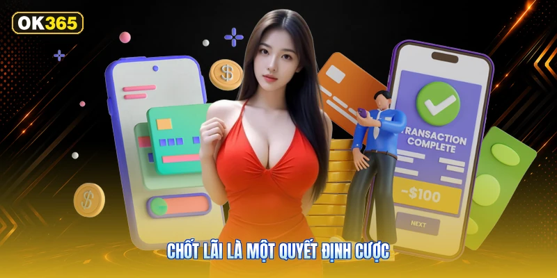 Chốt lãi là một quyết định cược
