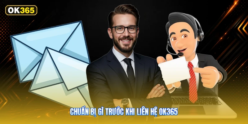 Chuẩn bị gì trước khi liên hệ OK365