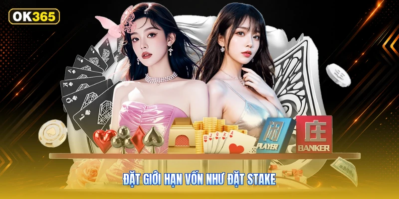 Đặt giới hạn vốn như đặt stake