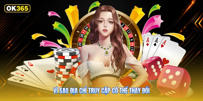 Vì sao địa chỉ truy cập có thể thay đổi